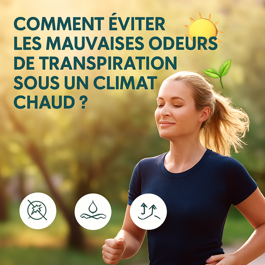 Comment éviter les mauvaises odeurs de transpiration sous un climat chaud ? 🌞🌿